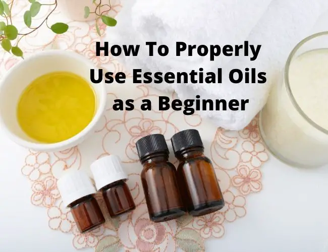How To Properly Use Essential Oils for Beginners