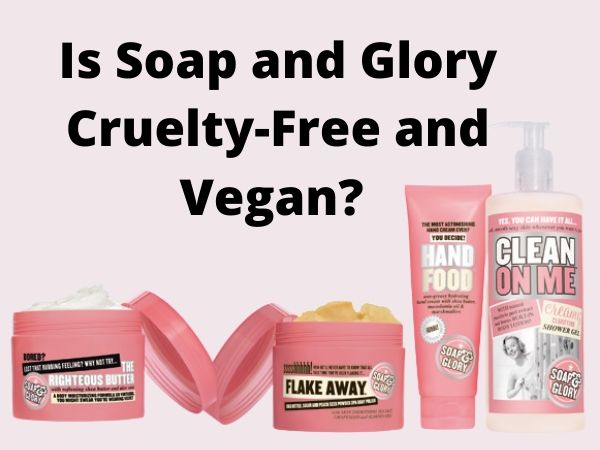 Is Soap and Glory Cruelty-Free and Vegan?