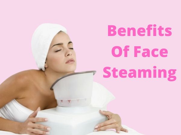 Benefits of Face Steaming