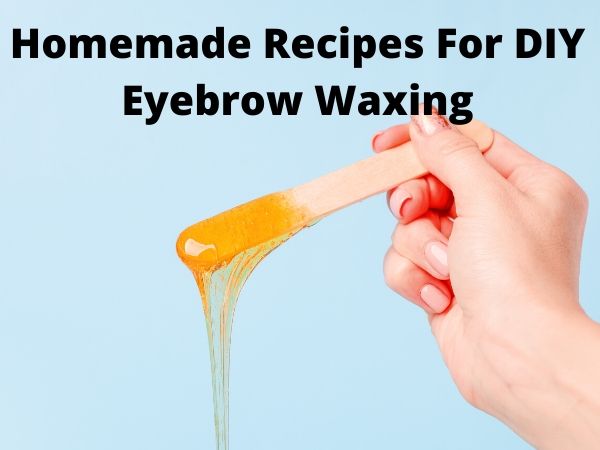 Homemade Recipes For DIY Eyebrow Waxing