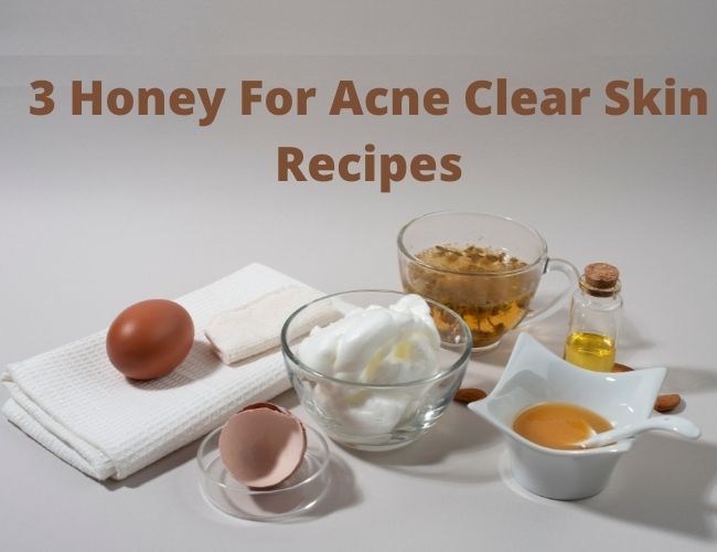 3 Honey For Acne Clear Skin Recipes