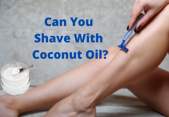 Can You Shave With Coconut Oil