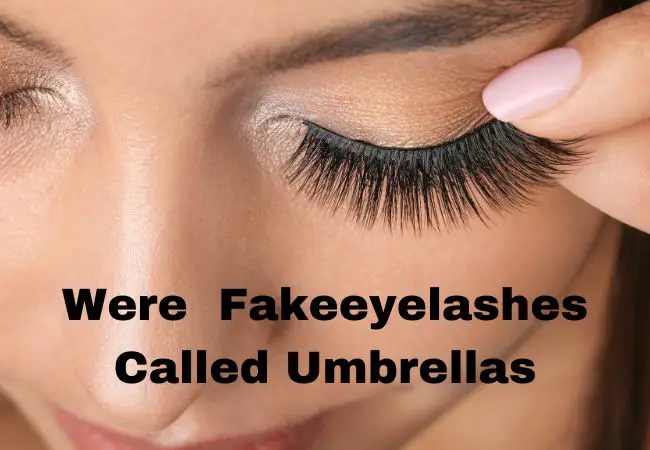 Were Fake eyelashes Called Umbrellas