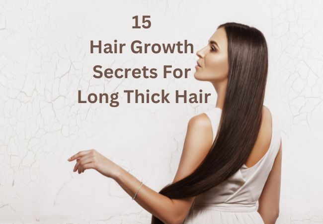 15 Hair Growth Secrets For Long Thick Hair