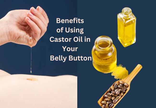 Benefits of Using Castor Oil in Your Belly Button