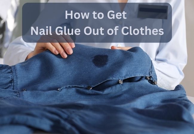 how to get nail glue out of clothes