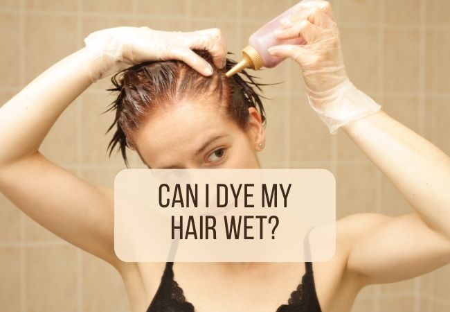 Can I Dye My Hair Wet? A Guide