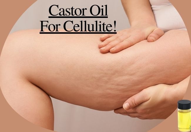 how to use Castor Oil For Cellulite Guide