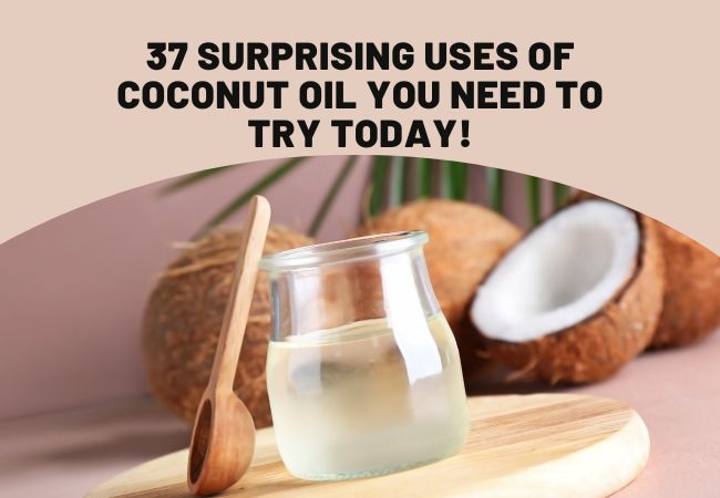 37 Amazing Uses of Coconut Oil